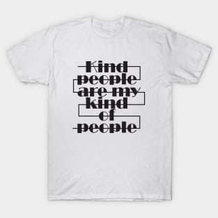 Kind people are my kind of people T-Shirt